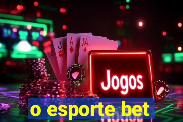 o esporte bet